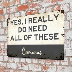 Yes I Really Need All These Cameras Metal Sign, Funny Photographer Decor, Vintage Collector Sign, Photography Wall Art, Camera Lover Gift