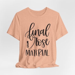 Final Rose Material, Rose Shirt, Bachelor in Paradise, Bachelorette Shirt, Fan Shirt, Final Rose Shirt, Bachelor Shirt, Bachelor Nation