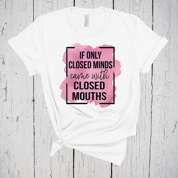 If Only Closed Minds, Came With Closed, Mouths Shirts, Sarcastic Shirt, Hilarious Shirt, Mom Life Shirt, Sassy Shirt, Sarcasm Tee, Gym Shirt