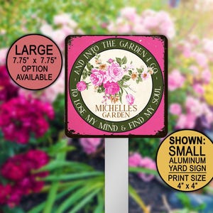 May include: A square aluminum yard sign with a pink border and a central circular design featuring pink roses and green leaves. The text reads: AND INTO THE GARDEN I GO TO LOSE MY MIND & FIND MY SOUL, MICHELLES GARDEN. A small circle indicates a 4 x 4 inch print size.