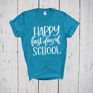 Happy Last Day of School Shirt, Teachers Shirt, End of Year Teacher, Graduation Shirt, End of School, Teacher Team Shirt, End of School Tee