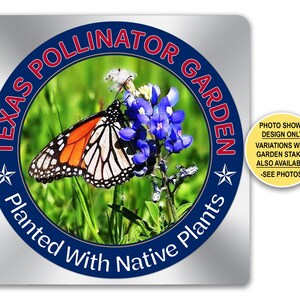 May include: A square silver sign featuring a circular design with a monarch butterfly on bluebonnet flowers. The text reads TEXAS POLLINATOR GARDEN and Planted With Native Plants. A yellow circular sticker states PHOTO SHOWS DESIGN ONLY.