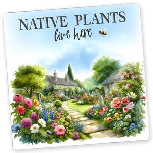 May include: A square metal sign with the text "NATIVE PLANTS live here" above a watercolor painting of a cottage garden. The garden features a stone path, colorful flowers, and a bee.