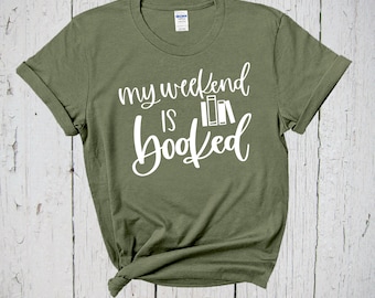 My Weekend Is Booked, Reading T Shirt, Book Lover Tshirt,  Book Lover Shirt, Book T Shirt, Teacher T Shirt, Book Club, Book Lover Gift