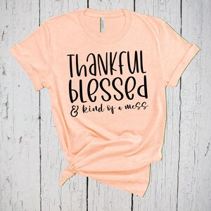Thankful Blessed And Kind Of A Mess, Blessed Tee, Workout Shirt, Fall T Shirt, Blessed Shirt, Faith Shirt, Mom Shirt, Thankful Tee, Autumn