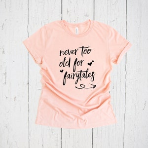 Never Too Old For Fairytales Shirt, Once Upon A Time, Fairy  Tale, Fairytale Wedding, Fairytale Princess, Fairytale Birthday, Bridal Party