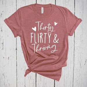 Thirty Flirty Thriving, 30th Birthday Shirt, Dirty 30 Shirt, Thirty Birthday, 30 Birthday Gift, 30 Years Old, 30th Birthday Gifts, Hello 30