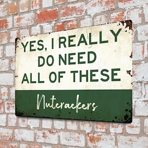 Yes I Really Need All These Nutcrackers Metal Sign, Funny Nutcracker Decor, Christmas Wall Decor, Nutcracker Collector Gift