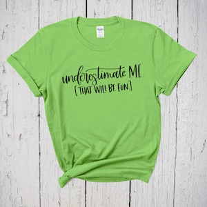 Underestimate Me That Will Be Fun Shirt, Work Out Shirt, Feminism Shirt, Entrepreneur Shirt, Girl Power Shirt, Self Love Shirt, Sassy Shirt