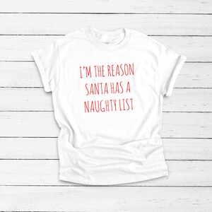 I&#39;m The Reason Santa Has A Naughty List Shirt, Christmas Present, Christmas Gift Idea, Family Christmas Gift, Christmas Outfit, T Shirt