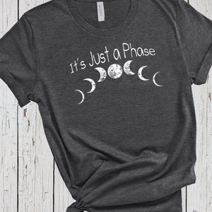 Just A Phase, Astrology Shirt, Moon T Shirt, Full Moon Shirt, Graphic Shirt, Bohemian Shirt, Astronaut Shirt, Tee for Witchy Woman, Space