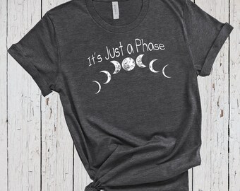 Just A Phase, Astrology Shirt, Moon T Shirt, Full Moon Shirt, Graphic Shirt, Bohemian Shirt, Astronaut Shirt, Tee for Witchy Woman, Space