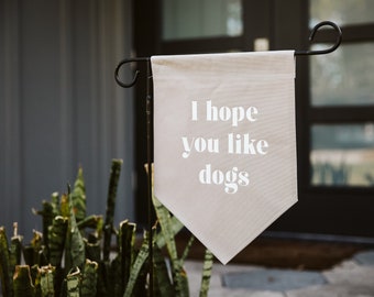 I Hope You Like Dogs Garden Flag