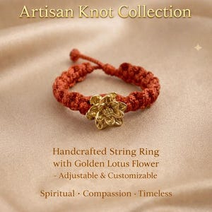 May include: An adjustable string ring featuring a golden lotus flower charm. The text Artisan Knot Collection, Handcrafted String Ring with Golden Lotus Flower - Adjustable & Customizable, Spiritual - Compassion - Timeless is visible on the image.