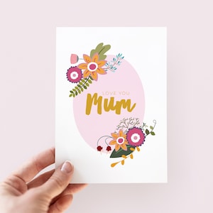 Love You Mum Floral Mother&#39;s Day Card - Floral Mother&#39;s Day Card - Love You Mum Card - Card For Mum - Mother&#39;s Day Card - Flowers