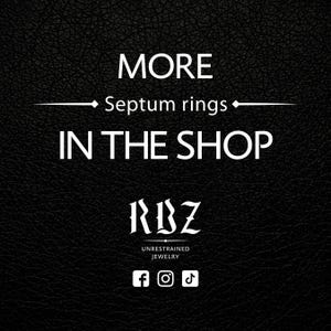 May include: A black textured background featuring white text that reads MORE Septum rings IN THE SHOP, followed by the logo RBZ UNRESTRAINED JEWELRY and icons for Facebook, Instagram, and TikTok, promoting a collection of septum rings.