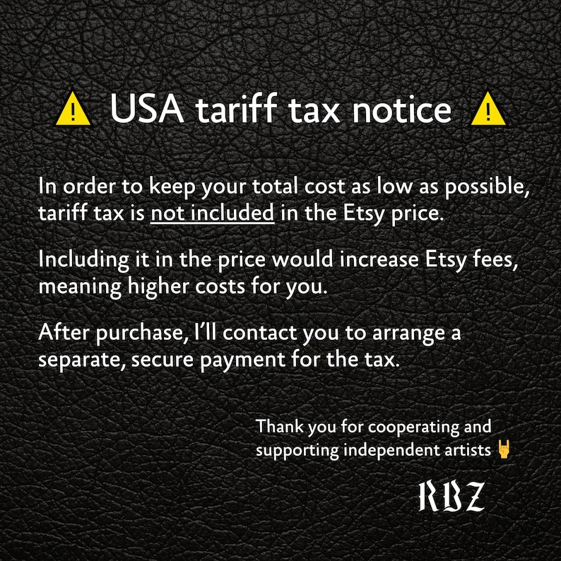 May include: A black textured background with yellow warning icons and white text that reads: USA tariff tax notice. In order to keep your total cost as low as possible, tariff tax is not included in the Etsy price. Thank you for supporting RBZ.