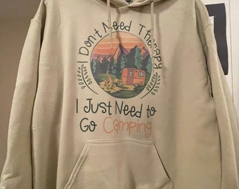 I Don’t Need Therapy, I Just Need to go Camping Hoodie