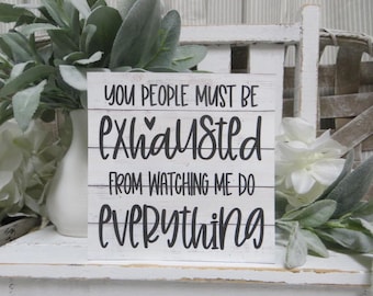 Funny Office Sign: You people must be exhausted from watching me do everything - Desk Decor