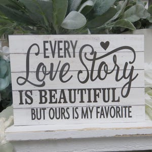 Romantic Sign / Every Love Story is Beautiful But Ours is My Favorite / Wedding Present / Spouse Gift / Anniversary Gift / Romantic Quote