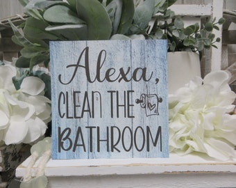 Bathroom Sign / Alexa , Clean the Bathroom / Funny Bathroom Sign / Alexa Bathroom Sign / Bathroom Decor Sign / Humorous Bathroom Sign