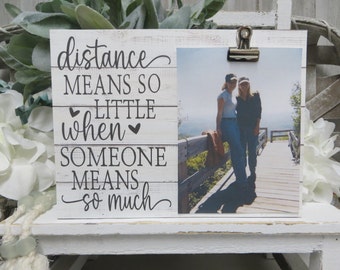 Friend Frame / Distance Means so little when someone means So Much / Gift for Friend / Going Away Frame / Family Member Picture Frame