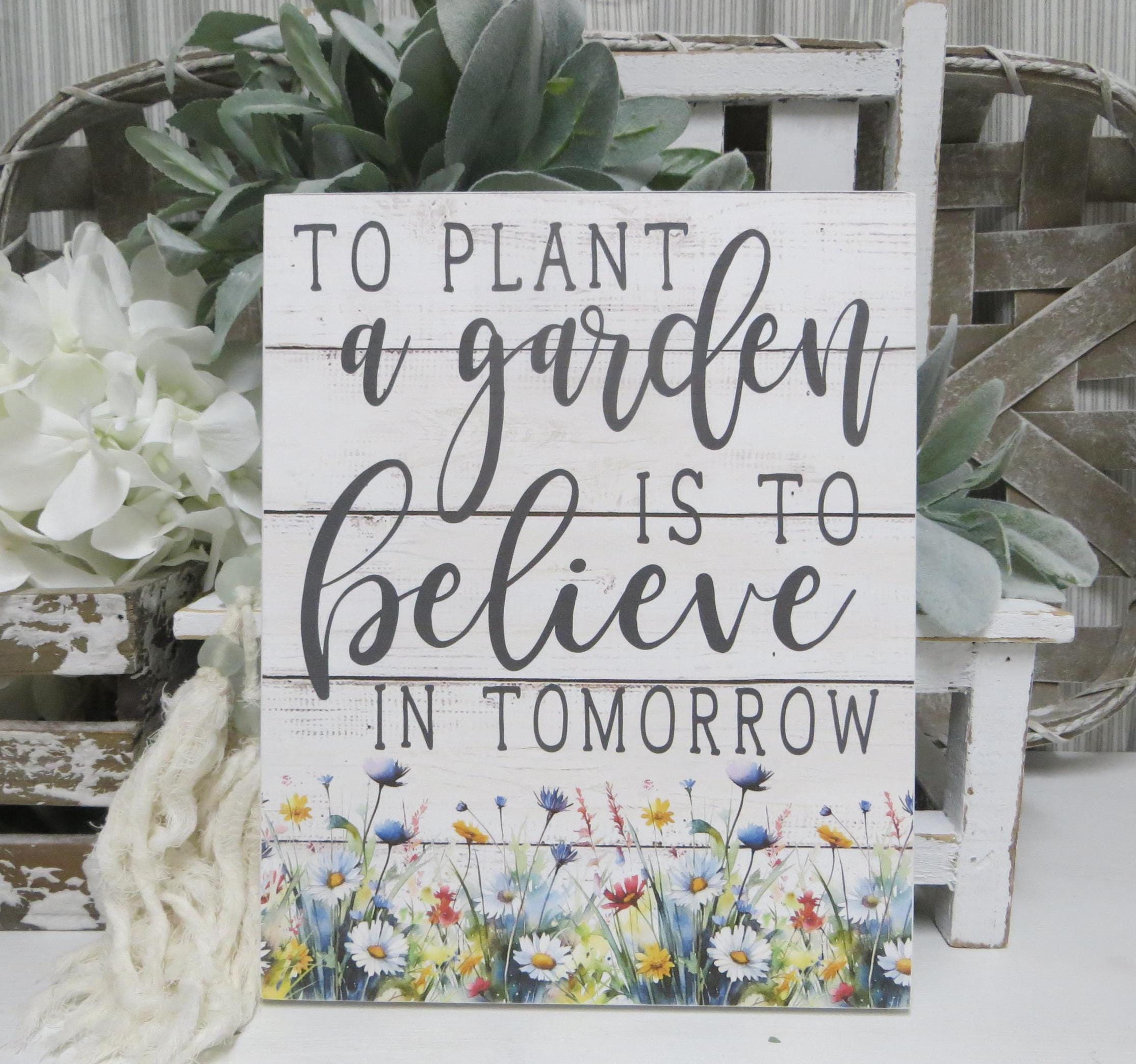 To Plant a Garden is to Believe in Tomorrow Sign - Etsy