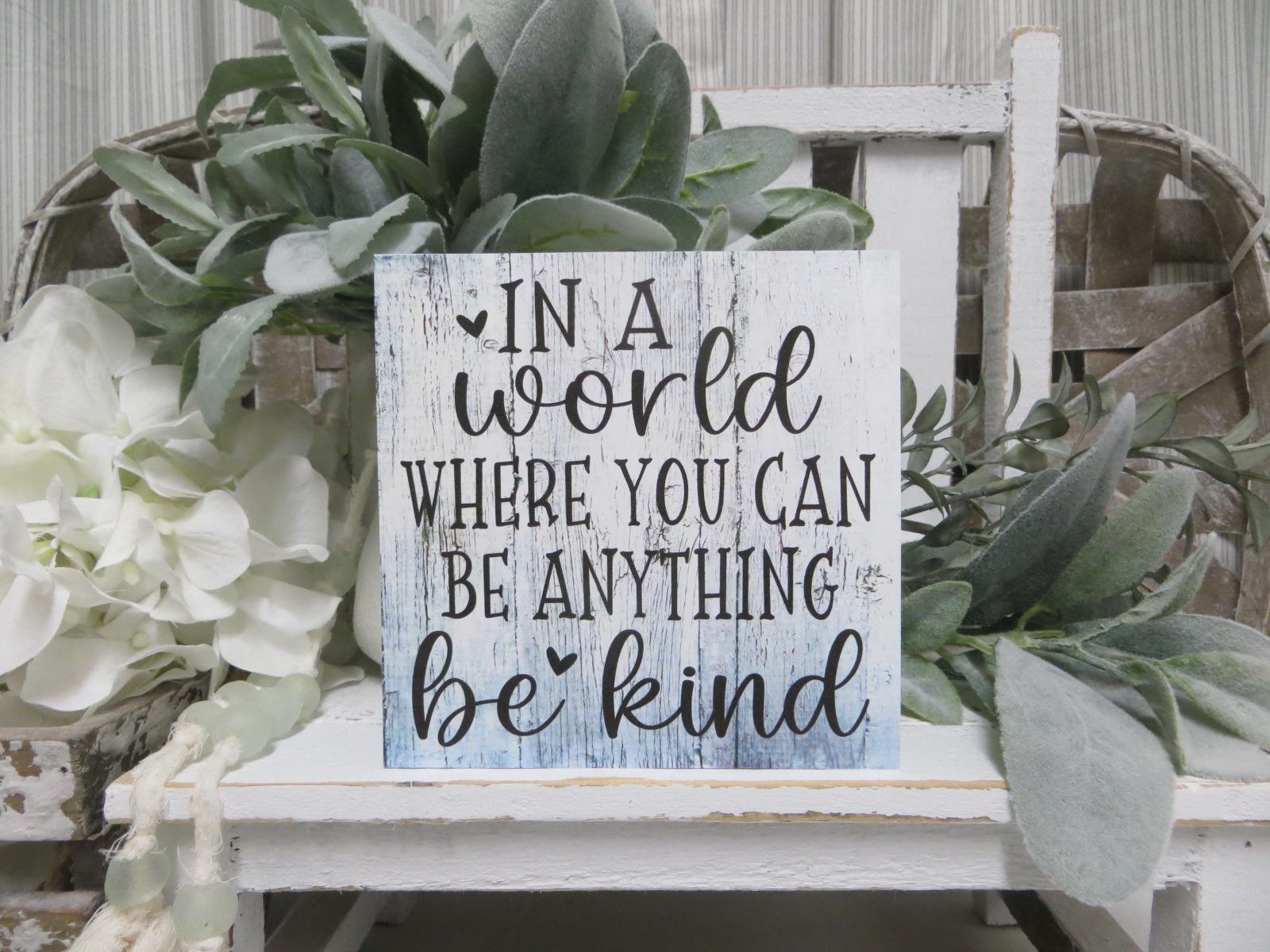 In A World Sign Inspirational Sign: in a World Where You Can Be Anything Be Kind ...