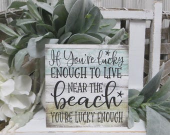 Beach Quote Sign: If you Live Near the Beach You're Lucky Enough- Summer Decor