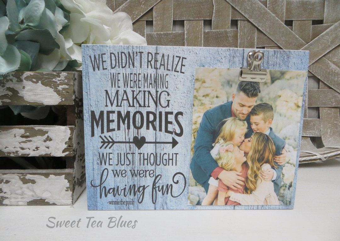 Family Frame / We Didn't Realize We Were Making Memories We