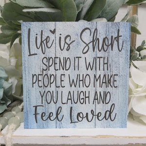 Friend Family Sign / Life is a Short Spend it with People Who Make You Laugh and Fell Loved  / Friend Gift / Friend Sign / Gift for Family