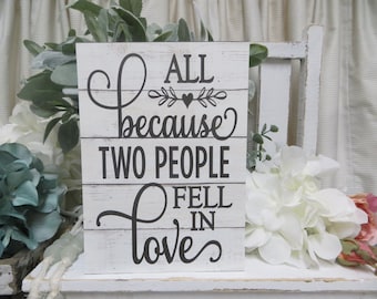 Romantic Sign / All Because Two People Fell In Love / Romantic Wood Sign / Romantic Quote / Anniversary Spouse Gift / Wedding Shower Gift