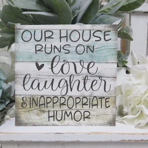Our House Runs on Love, Laughter and Inappropriate Humor / Funny Home Sign / Family Room Decor / Gift for Family / Humorous Family Sign
