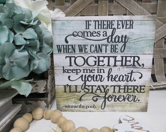 If There Ever Comes a Day When We Can't Be Together Keep me in Your Heart... / a a milne Sign / Winnie the Pooh Quote / Inspirational Quote