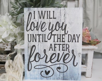 Romantic Sign: I will Love You until the Day After Forever - Gift for Loved one