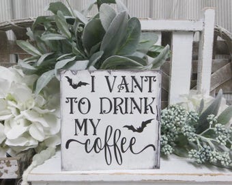 Halloween Coffee Sign / I Vant To Drink My Coffee / Funny Halloween Decor / Halloween Tiered Tray Decor / Halloween Kitchen Coffee Sign