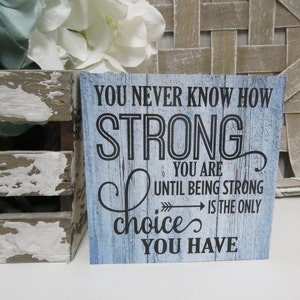 Inspirational Sign / You Never Know How Strong You Are Until Strong is the Only Choice You Have / Inspirational Sign / Cancer Survivor Gift