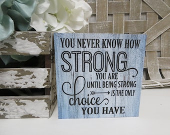 Inspirational Sign / You Never Know How Strong You Are Until Strong is the Only Choice You Have / Inspirational Sign / Cancer Survivor Gift