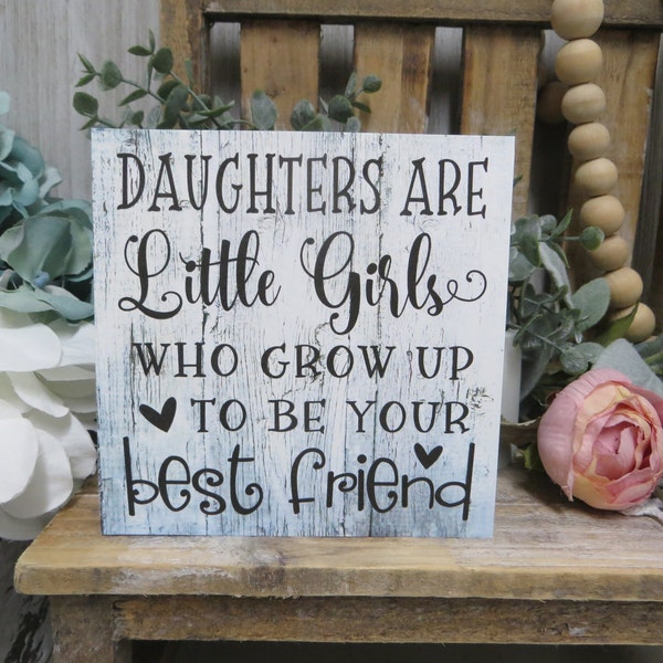 Daughter Sign / Daughters are Little Girls who Grow up to be your Best Friend / Daughter Wood Sign, Gift for Daughter
