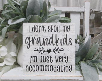 Funny Grandkids Sign: "I Don't Spoil my Grandkids I'm Just Very Accommodating", Gift for Grandparents