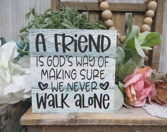 Friend Sign / A Friend is God's Way of Making Sure We Never Walk Alone / Gift for Friend / Friend Birthday Gift / Best Friend Gift