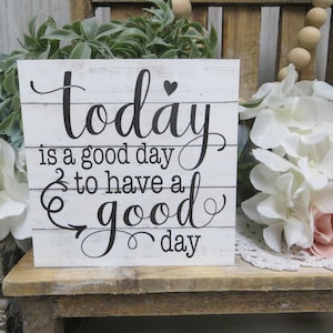 Inspirational Sign / Today is a Good Day to Have a Good Day / Inspirational Wood Sign / Inspirational Home Decor / Motivational Office Quote