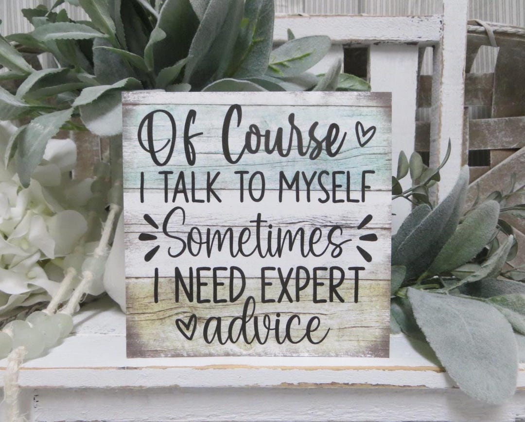 Funny Office Sign: of Course I Talk to Myself Sometimes I Need Expert ...