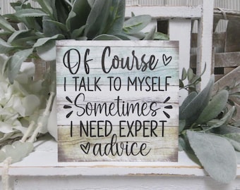 Funny Office Sign: Of Course I Talk to Myself Sometimes I need Expert Advice - Humorous Desk Decor