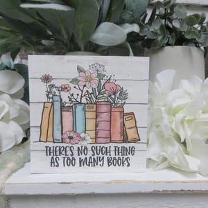 There&#39;s No Such Thing As Too Many Books / Book Lover Sign / Desk Decor / Bookcase Sign / Gift for Book Lover Sign / Reading Enthusiasts Sign