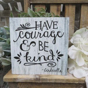 Kid's Sign / Have Courage and be Kind / Cinderella Quote / Motivational Child's Quote / Inspirational Cinderella Quote / Child's Wall Decor