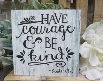 Kid's Sign / Have Courage and be Kind / Cinderella Quote / Motivational Child's Quote / Inspirational Cinderella Quote / Child's Wall Decor