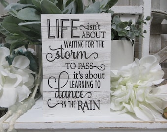 Inspirational Sign: Life isn't about About waiting for the storm to pass...Dance in the Rain - Home Decor Gift