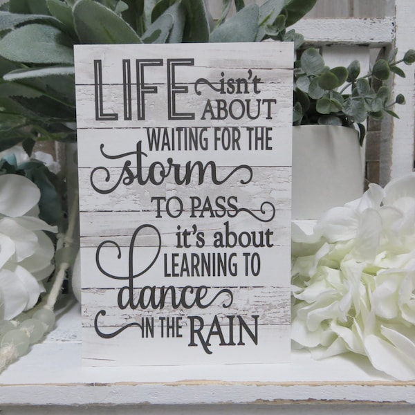 Inspirational Sign: Life isn't about About waiting for the storm to pass...Dance in the Rain - Home Decor Gift