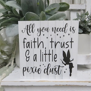 Inspirational Sign / All You Need is Faith Trust & Pixie Dust / Disney Inspirational Sign / Nursery Decor / Tinkerbell Quote / Peter Pan